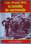 La bataille de Normandie 7 juin-19 ao&ucirc;t 1944