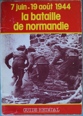 La bataille de Normandie 7 juin-19 ao&ucirc;t 1944