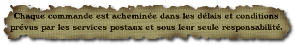 Chaque commande est acheminée dans les délais et conditions prévus par les services postaux